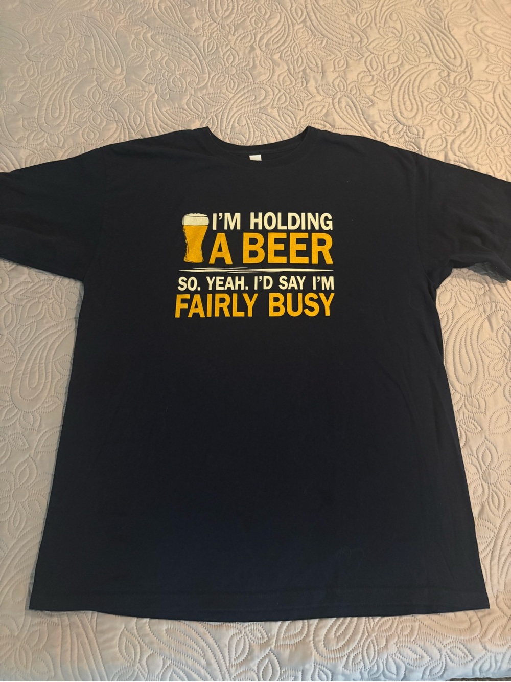 I’m Holding A Beer So Yeah I’d Say I’m Fairly Busy TShirt